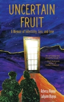 Uncertain Fruit: A Memoir of Infertility, Loss, and Love 1578690978 Book Cover