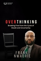 Over-Thinking: Breaking Free from the Cycle of Doubt and Uncertainty B0DTJ3CW9N Book Cover