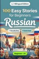 Russian Short Stories for Beginners (A1): 100 Easy Stories: Learn Russian Naturally with Bilingual Stories, English Translation, Everyday Vocabulary, Reading Comprehension Exercises, and Conversations B0HBRQJ8MF Book Cover