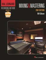 The Hal Leonard Recording Method - Book Six: Mixing and Mastering (Hal Leonard Recording Method 6) 1423430530 Book Cover