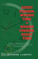 RIGHT PERSON, WRONG TIME & WRONG PERSON, RIGHT TIME: "Guide to Understanding the Role of Timing in modern Love, Relationships, and Emotional Healing" | 5.5” × 8.5”, 56 Pages B0G453D3QC Book Cover