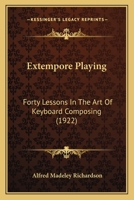 Extempore Playing: Forty Lessons in the Art of Keyboard Composing 1436842689 Book Cover