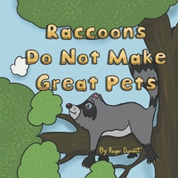 Raccoons Do Not Make Great Pets B0B1QL3S3Y Book Cover