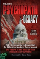 The Joys of Psychopathocracy: Why Criminality Is Essential To Effective Modern Government, Our Rebirth In The Wake of Their Destruction of Our World 0939955016 Book Cover