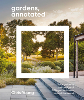 Gardens, Annotated: Your Guide to the Design of 200 Gardens from Around the World B0GMTZ6K67 Book Cover