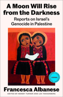 A Moon Will Rise from the Darkness: Reports on Israel's Genocide in Palestine 0745352316 Book Cover