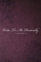 Write To Me Poetically: Volume 1 B0F5NC8V46 Book Cover