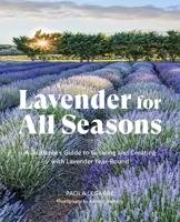 Lavender for All Seasons: A Gardener's Guide to Growing and Creating with Lavender Year-Round 164326186X Book Cover