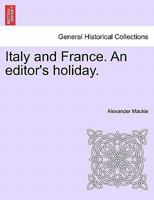 Italy and France: An Editor's Holiday 1240931913 Book Cover