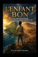 Le Bon Enfant: Le Héros Oublié Qui Nous Rappelle Comment Transformer N'importe Quel Désert en Vie (French Edition) B0GZ4GMQRD Book Cover