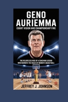 *Geno Auriemma: Court Vision and Championship Fire*: *The Relentless Rise of a Coaching Legend Who Rewrote the Rules of Women’s Basketball* B0FR7PJ84N Book Cover