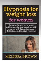 hypnosis for weight loss for women: Consume fat and get in shape quick, normally stopyrnings with amazing self-Hypnosis, guided Meditation, nd positive insistenc. 1802266917 Book Cover