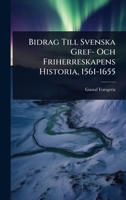 Bidrag Till Svenska Gref- Och Friherreskapens Historia, 1561-1655 (Swedish Edition) 1024866742 Book Cover