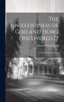 The Unselfishness of God and How I Discovered It: A Spiritual Autobiography 1019379308 Book Cover