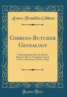 Gibbens-Butcher Genealogy: Embracing Also Barnett, Brown, Buckner, Byrne, Champlain, Enoch, Fairfax, Hannaman, Herbert, Rigg (Classic Reprint) 0332902021 Book Cover