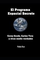 El Programa Espacial Secreto: Corey Goode, Carles Tora y otras medio verdades. 1094768472 Book Cover
