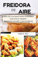 Freidora de aire (AIR FRYER COOKBOOK SPANISH VERSION): Libro de cocina para personas con poco tiempo: recetas f�ciles y suculentas 1802733655 Book Cover