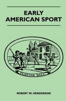 Early American Sport: A Checklist of Books by American and Foreign Authors Published in America Prior to 1860, Including Sporting Songs 1446513092 Book Cover