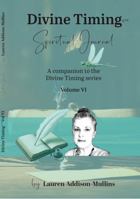 Divine Timing Volume VI: Spiritual Journal (Divine Timing Series) 1763587673 Book Cover