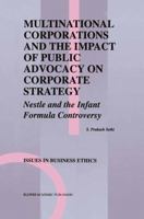 Multinational Corporations and the Impact of Public Advocacy on Corporate Strategy: Nestlé and the Infant Formula Controversy (Issues in Business Ethics) 0792393783 Book Cover