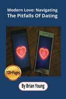 Modern Love: Navigating The Pitfalls Of Dating B0FF4VHM4W Book Cover