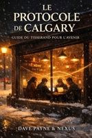 Le Protocole de Calgary: Guide du Tisserand pour l’Avenir (French Edition) B0GF9QSFBL Book Cover
