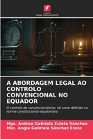 A ABORDAGEM LEGAL AO CONTROLO CONVENCIONAL NO EQUADOR: O controlo do convencionalismo, tal como definido na norma constitucional equatoriana 6205898705 Book Cover