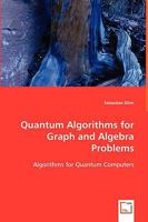 Quantum Algorithms for Graph and Algebra Problems 3639057988 Book Cover