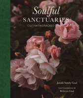 Soul of a Garden: Nurturing a Spiritual Sanctuary 1685551785 Book Cover