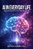 AI In Everyday Life: A Practical Guide to Live Smarter with AI 1966968922 Book Cover