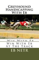 Greyhound Handicapping with Eb 1468193236 Book Cover