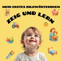 Mein erstes Bildwörterbuch - Zeig und lern: Eine farbenfrohe Mitmach-Bilderwelt für Kinder von 1–5 Jahren (German Edition) B0FGPZZFTZ Book Cover