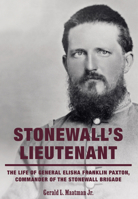 Stonewall's Lieutenant: The Life of General Elisha Franklin Paxton, Commander of the Stonewall Brigade 0764372017 Book Cover