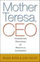 Mother Teresa, CEO: Unexpected Principles for Practical Leadership 1605099511 Book Cover