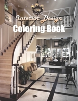 Interior Design Coloring Book: An Adult Coloring Book with Inspirational Home Designs, Fun Room Ideas, and Beautifully Decorated Houses for Relaxation B091DWW5JV Book Cover