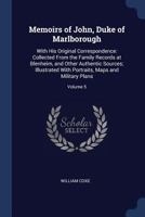 Memoirs of John, Duke of Marlborough, with His Original Correspondence: Collected from the Family Records at Blenheim, and Other Authentic Sources; Illustrated with Portraits, Maps and Military Plans  1376458276 Book Cover