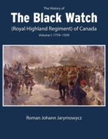 The History of the Black Watch (Royal Highland Regiment) of Canada: Volume 1: 1759-1939 0228017106 Book Cover