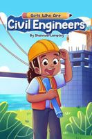 Girls Who Are: Civil Engineers B0GLNX3GDM Book Cover