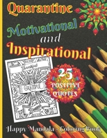 Quarantine Motivational and Inspirational 25 Positive Quotes Happy Mandala - Coloring Book: Stress Relief Relaxation Art Therapy Calm Down Geometric ... B08QRZ7NJJ Book Cover