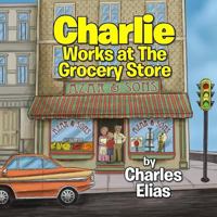 Charlie Works at The Grocery Store 1530068266 Book Cover