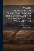 Van De Voorsienigheyt Godts, Van De Deugt Der Gehoorsaemheyt En Van Den Weg Der Volmaektheyt 1286489954 Book Cover