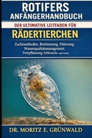 ROTIFERS ANFÄNGERHANDBUCH: Der ultimative Leitfaden für Rädertierchen – Zuchtmethoden, Bestimmung, Fütterung, Wasserqualitätsmanagement, Fortpflanzung, Fehlersuche und mehr (German Edition) B0GP21Q58D Book Cover