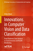 Innovations in Computer Vision and Data Classification: From Pandemic Data Analysis to Environmental and Health Monitoring 3031601394 Book Cover
