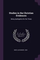 Studies in the Christian Evidences: Being Apologetics for the Times 1341888444 Book Cover
