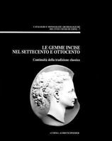 Le Gemme Incise Nel Settecento E Ottocento: Continuita Della Tradizione Classica. (Atti del Convegno Di Studio, Udine, 26 Settembre 1998) 8882654109 Book Cover