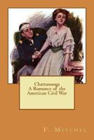 Chattanooga: A Romance Of The American Civil War 1548384968 Book Cover