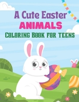 A Cute Easter Animals Coloring Book for teens: A Coloring Book with Simple, Fun, Easy To Draw kids activity B08XLJ8WT1 Book Cover