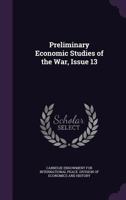 Preliminary Economic Studies Of The War, Volume 13... 1377590100 Book Cover