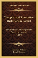 Theophylacti Simocattae Historiarum Book 8: Et Genesius Ex Recognitione Caroli Lachmanni (1834) 1160259712 Book Cover
