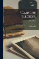Römische Elegiker: (Catull, Tibull, Properz, Ovid) in Auswahl Für Den Schulgebrauch 1017974403 Book Cover